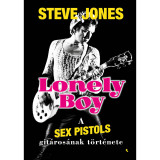 Lonely Boy - A Sex Pistols git&aacute;ros&aacute;nak t&ouml;rt&eacute;nete - Steve Jones