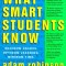 What Smart Students Know: Maximum Grades. Optimum Learning. Minimum Time.