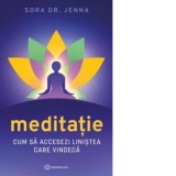 Meditatie. Cum sa accesezi linistea care vindeca - Ioana Medes, Sora Dr. Jenna