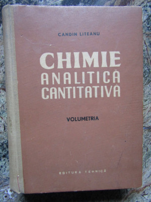 Chimie analitica cantitativa. Volumetria - Candin Liteanu CU AUTOGRAF foto