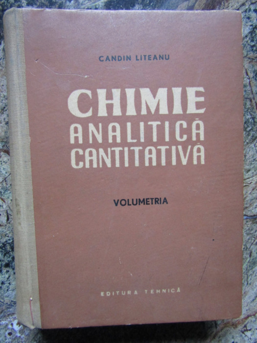 Chimie analitica cantitativa. Volumetria - Candin Liteanu CU AUTOGRAF