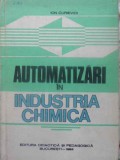 Automatizari in Industria Chimica - Ion Curievici, 1983, Editura Didactica, Chimie Industriala, Carte Tehnica