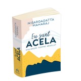 Eu sunt Acela - Dialoguri despre Absolut - Nisargadata Maharaj