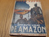 OPT SUTE LEGHE PE AMAZON - Jules Verne - Editura Nationala-Ciornei, F.An (per. interbelica), 230 p. cu ilustratii in text