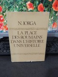 N. Iorga, La place des roumains dans l&#039;histoire universelle, București 1980, 196