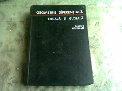 GEOMETRIE DIFERENTIALA LOCALA SI GLOBALA - COSTAKE TELEMAN foto