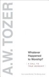Carte Engleza: Whatever Happened to Worship? de A.W. Tozer (Revised Edition)