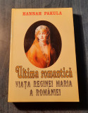 Ultima romantica viata Reginei Maria A Romaniei Hannah Pakula