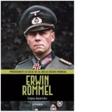 Erwin Rommel. Protagonisti ai celui de-al Doilea Razboi Mondial