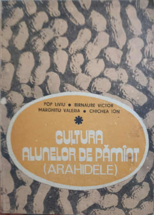 CULTURA ALUNELOR DE PAMANT (ARAHIDELE)-POP LIVIU, BIRNAURE VICTOR, MARGHITU VALERIA, CHICHEA ION
