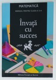 INVATA CU SUCCES , MATEMATICA , MANUAL PENTRU CLASA A -3 - A de CIOBANU TIMOFI FLAVIO , 2024