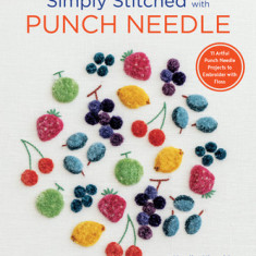 Simply Stitched with Punch Needle: 11 Artful Punch Needle Projects to Embroider with Floss