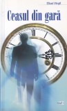 Elisei Virgil - Ceasul din gara