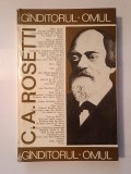 C. A. Rosetti: g&icirc;nditorul, omul (g&acirc;nditorul...) (ed. Radu Pantazi)