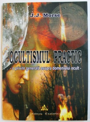 OCULTISMUL PRACTIC - O PRIVIRE GENERALA ASUPRA FENOMENULUI OCULT de J.J. MORSE , 2015 foto