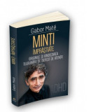 Minti imprastiate. Originile si vindecarea tulburarii de deficit de atentie - Gabor Mate, Walter Fotescu