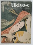 UKIYOE - E , THE ART OF JAPANESE WOODBLOCK PRINTS by AMY NEWLAND and CHRIS UHLENBECK , 1994