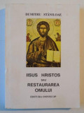 IISUS HRISTOS SAU RESTAURAREA OMULUI de DUMITRU STANILOAIE, 1993