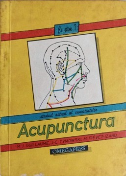 ACUPUNCTURA. STUDIUL ACTUAL AL CUNOSTINTELOR-M.J. GUILLAUME, J.-C. DE TYMOWSKI, M. FIEVET-IZARD-264009 foto