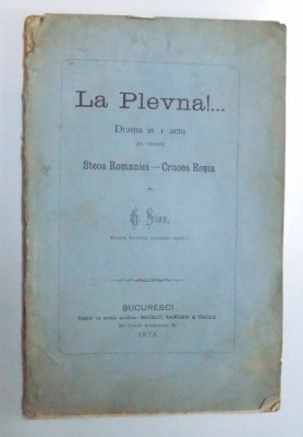 LA PLEVNA !... - DRAMA IN I ACTU ( IN VERSURI ) STEOA ROMANIEI - CRUCEA ROSIA de G. SION , 1878 foto