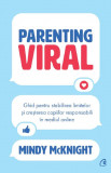 Parenting Viral, Mindy Mcknight - Editura Curtea Veche