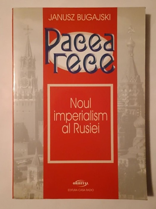 Janusz Bugajski - Pacea rece: Noul imperialism al Rusiei