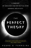 The Perfect Theory: A Century of Geniuses and the Battle Over General Relativity