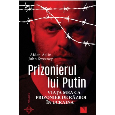 Prizonierul lui Putin. Viata mea ca prizonier de razboi in Ucraina, Aiden Aslin, John Sweeney foto