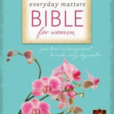 Everyday Matters Bible for Women-NLT: Practical Encouragement to Make Every Day Matter