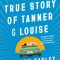The Mostly True Story of Tanner &amp; Louise