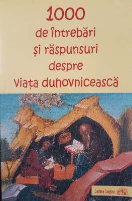 1000 DE INTREBARI SI RASPUNSURI DESPRE VIATA DUHOVNICEASCA foto