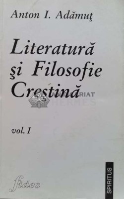 Literatura si filosofie crestina (volumul 1) - 1997 - Anton I. Adamut (V11) foto