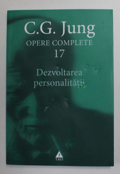 OPERE COMPLETE , 17 , DEZVOLTAREA PERSONALITATII de C.G. JUNG , 2006