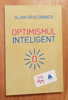 Optimismul inteligent de Alain Braconnier Psihologia pentru toti foto