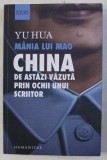 MANIA LUI MAO - CHINA DE ASTAZI VAZUTA PRIN OCHII UNUI SCIITOR de YU HUA , 2019