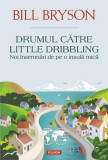 Drumul către Little Dribbling. Noi &icirc;nsemnări de pe o insulă mică - Paperback brosat - Bill Bryson - Polirom, 2021