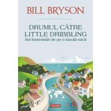 Drumul către Little Dribbling. Noi &icirc;nsemnări de pe o insulă mică - Paperback brosat - Bill Bryson - Polirom