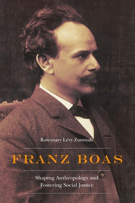 Franz Boas: Shaping Anthropology and Fostering Social Justice