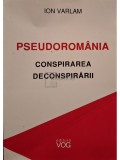 Ion Varlam - Pseudoromania - Conspirarea deconspirarii (Editia: 2004)
