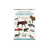 The Field Guide to Embroidery: 52 North American Animal and Plant Designs for Nature Lovers