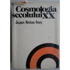 Cosmologia secolului XX - Jacques Merleau-Ponty