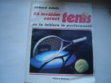 Sa invatam corect tenis. De la initiere la performanta - Richard Schulz