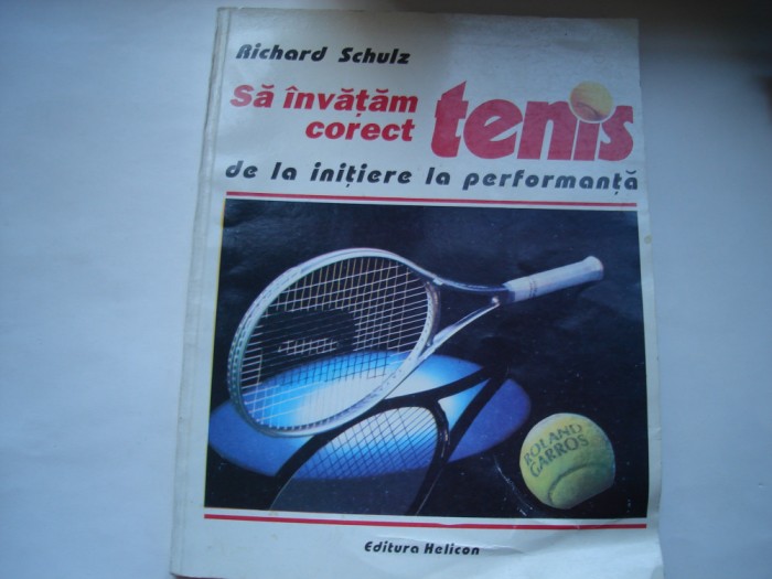 Sa invatam corect tenis. De la initiere la performanta - Richard Schulz