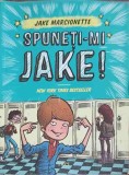 Spune-mi Jake! - Jake Marcionette - Carte Copii, Povesti, Editura Trei, 2014, 155 pagini, Limba Romana, Necartonata