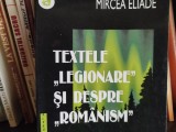 TEXTELE LEGIONARE SI DESPRE ROMANISM - MIRCEA ELIADE, ED DACIA 2001 158 PAG, STARE BUNA