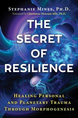 The Secret of Resilience: Healing Personal and Planetary Trauma Through Morphogenesis foto