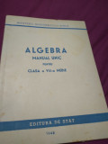 ALGEBRA MANUAL UNIC CLASA VIII MEDIE EDITURA DE STAT 1948, Clasa 8, Matematica