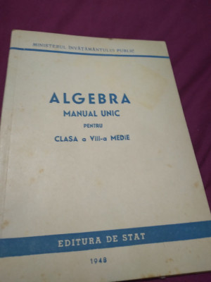 ALGEBRA MANUAL UNIC CLASA VIII MEDIE EDITURA DE STAT 1948 foto