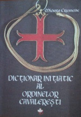 Dictionar Initiatic al Ordinelor Cavaleresti - Mioara Cremene foto