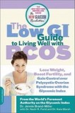 The Low GI Guide to Living Well with PCOS: Lose Weight, Boost Fertility and Gain Control Over Polycystic Ovarian Syndrome with the Glycemic Index